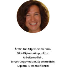 Dr. med. Daniela Schönbacher-Mitter Ärztin für Allgemeinmedizin,  ÖÄK-Diplom Akupunktur,  Arbeitsmedizin,  Ernährungsmedizin, Sportmedizin,  Diplom Tuinapraktikerin
