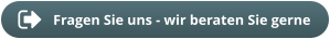 Fragen Sie uns - wir beraten Sie gerne