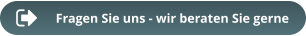 Fragen Sie uns - wir beraten Sie gerne