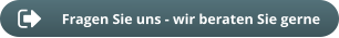 Fragen Sie uns - wir beraten Sie gerne