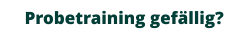 Probetraining gefällig?