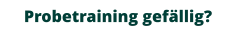 Probetraining gefällig?