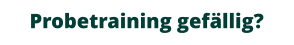 Probetraining gefällig?