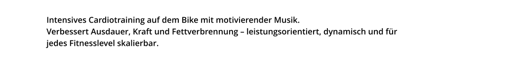 Intensives Cardiotraining auf dem Bike mit motivierender Musik. Verbessert Ausdauer, Kraft und Fettverbrennung – leistungsorientiert, dynamisch und für jedes Fitnesslevel skalierbar.