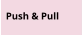 Push & Pull
